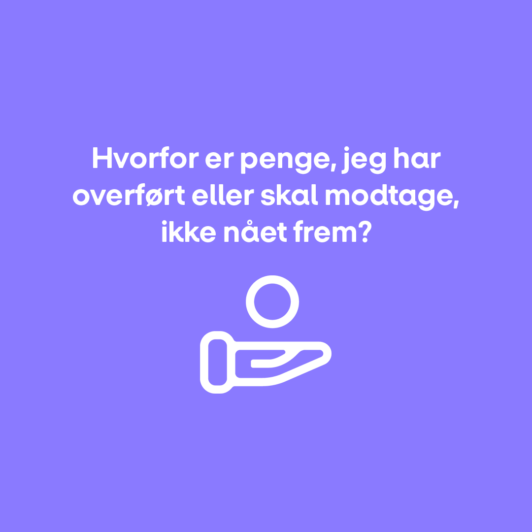 Hvorfor er penge, jeg har overført eller skal modtage, ikke nået frem?